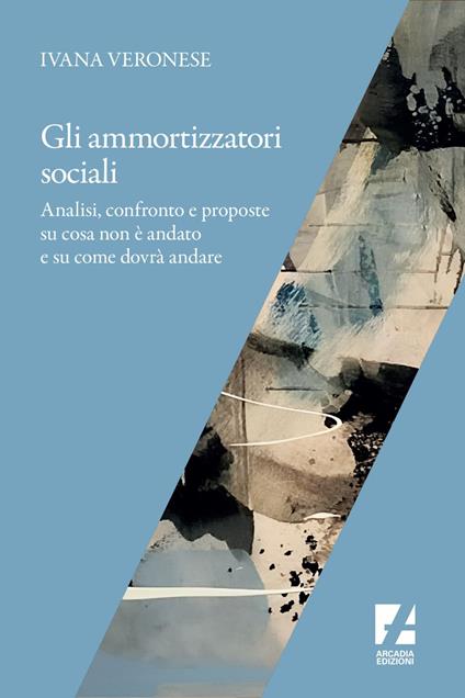 Ammortizzatori sociali. Numeri, riflessioni e strategie sindacali in vista di una possibile riforma - Ivana Veronese - ebook