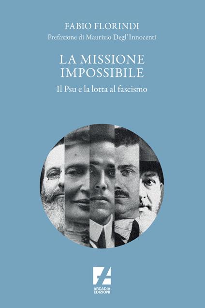 La missione impossibile. Il PSU e la lotta al fascismo - Fabio Florindi - copertina