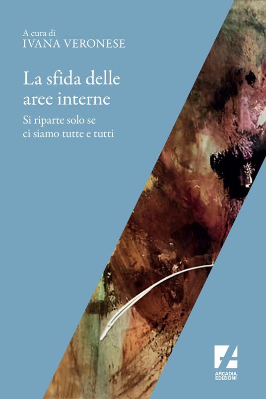 La sfida delle aree interne. Si riparte solo se ci siamo tutte e tutti - Ivana Veronese - ebook