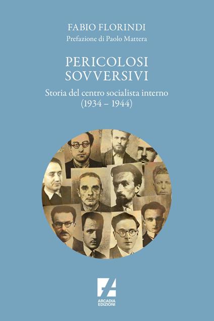Pericolosi sovversivi. Storia del Centro Socialista Interno (1934-1944) - Fabio Florindi - ebook