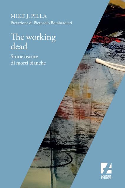 The Working dead. Storie oscure di morti bianche - Mike J. Pilla - ebook