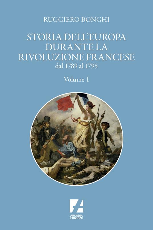 Storia dell'Europa durante la rivoluzione francese. Dal 1789 al 1795. Vol. 1 - Ruggiero Bonghi - copertina