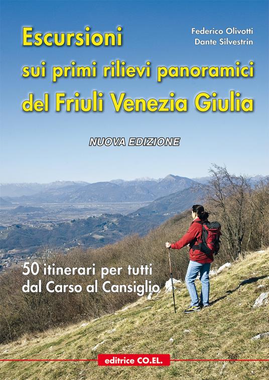 Escursioni sui primi rilievi panoramici del Friuli Venezia Giulia. 50 itinerari per tutti dal Carso al Cansiglio - Federico Olivotti,Dante Silvestrin - copertina