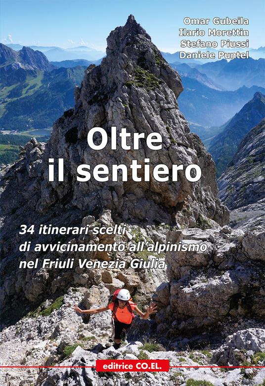 Oltre il sentiero. 34 itinerari scelti di avvicinamento all'alpinismo nel Friuli Venezia Giulia - Omar Gubeila,Ilario Morettin,Stefano Piussi - copertina