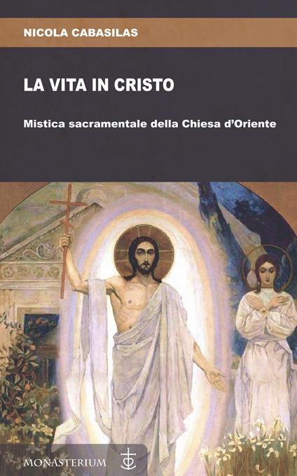 La vita in Cristo. Mistica sacramentale della Chiesa d'Oriente - Nicola Cabasilas - copertina