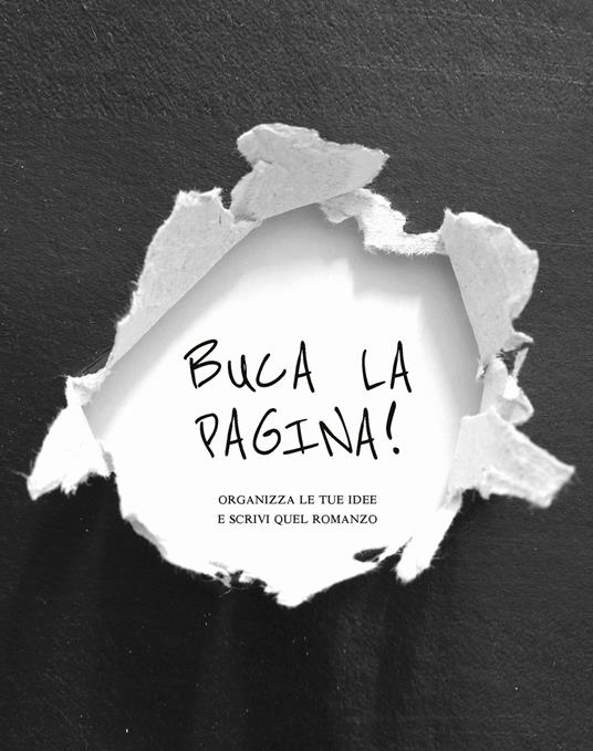 Buca la pagina! Organizza le tue idee e scrivi quel romanzo - copertina