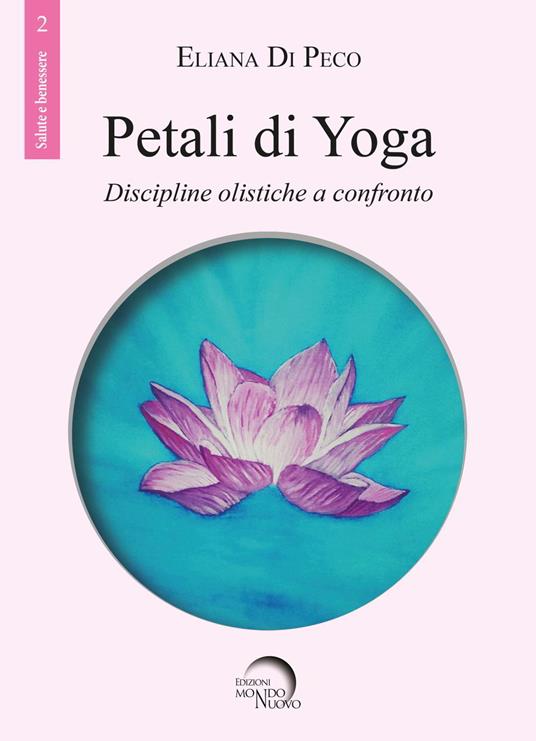 Petali di yoga. Discipline olistiche a confronto - Eliana Di Peco - copertina