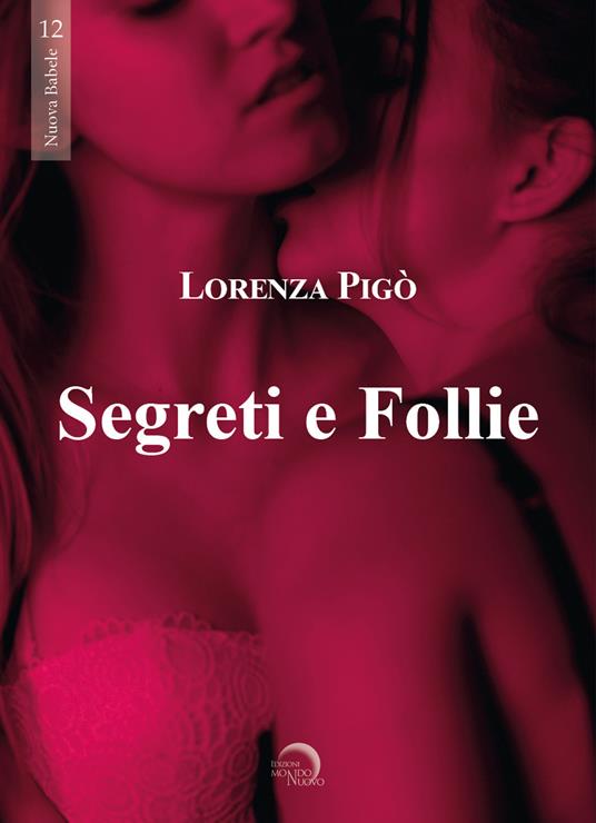 Segreti e follie - Lorenza Pigò - ebook