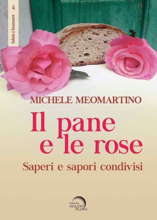 Il pane e le rose. Saperi e sapori condivisi - Michele Meomartino - copertina