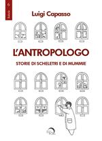 L' antropologo. Storie di scheletri e di mummie