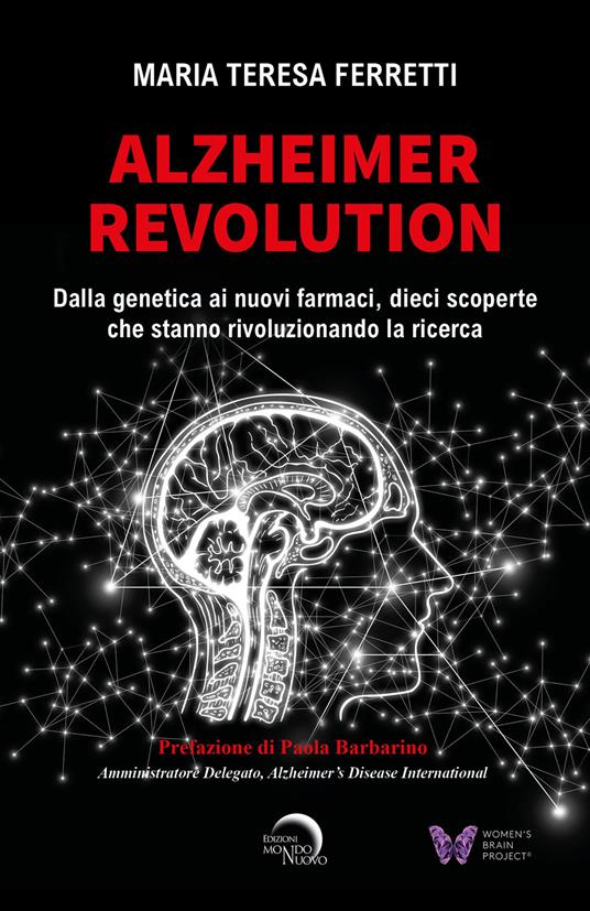 Alzheimer revolution. Dalla genetica ai nuovi farmaci, dieci scoperte che stanno rivoluzionando la ricerca - Maria Teresa Ferretti - copertina