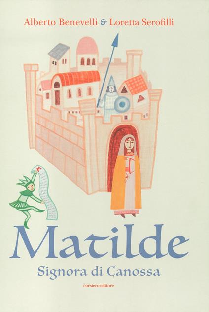 Matilde. Signora di Canossa - Loretta Serofilli,Alberto Benevelli - copertina