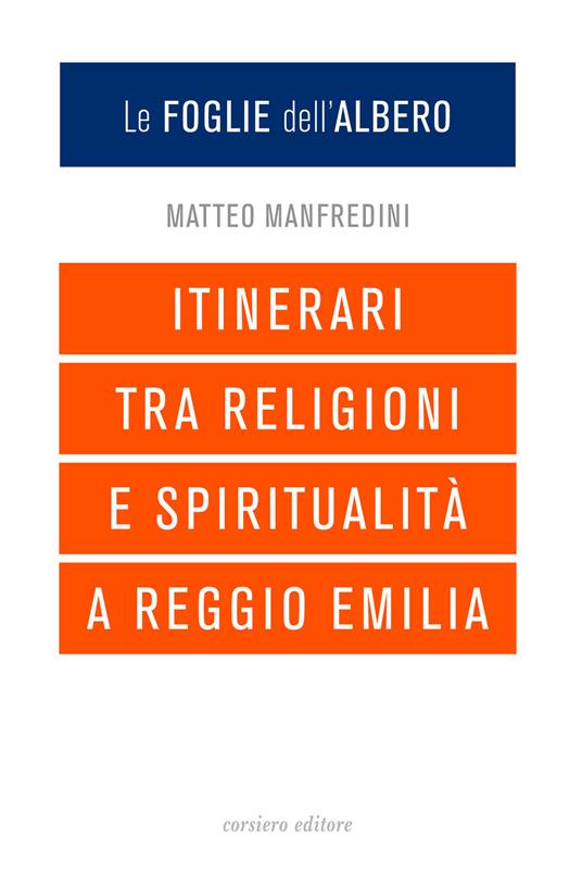 Le foglie dell'albero. Itinerari tra religioni e spiritualità a Reggio  Emilia - Matteo Manfredini - Libro - Corsiero Editore - La bussola | IBS
