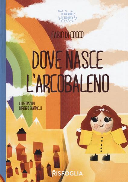 Dove nasce l'arcobaleno. Ediz. a colori - Fabio Di Cocco - copertina