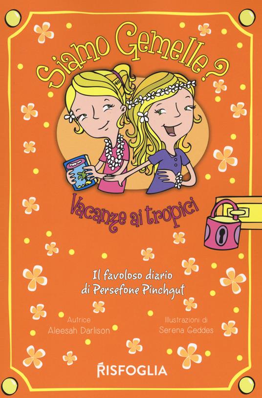 Vacanze ai tropici. Siamo gemelle? Il favoloso diario di Persephone Pinchgut. Vol. 3 - Aleesah Darlison - copertina