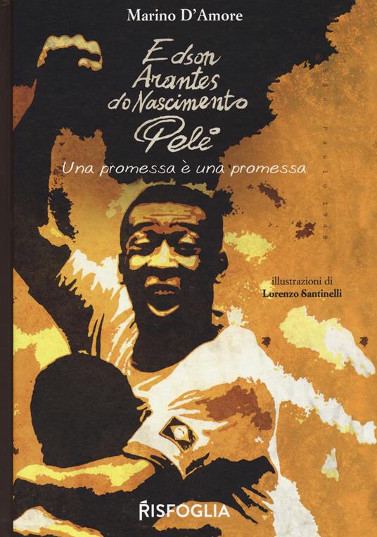 Edson Arantes do Nascimento Pelé. Una promessa è una promessa - Marino D'Amore - copertina