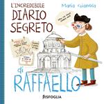 L' incredibile diario segreto di Raffaello. I geniacci. Ediz. a colori