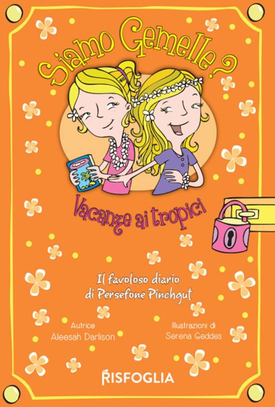 Vacanze ai tropici. Siamo gemelle? Il favoloso diario di Persephone Pinchgut. Vol. 3 - Aleesah Darlison,Serena Geddes - ebook