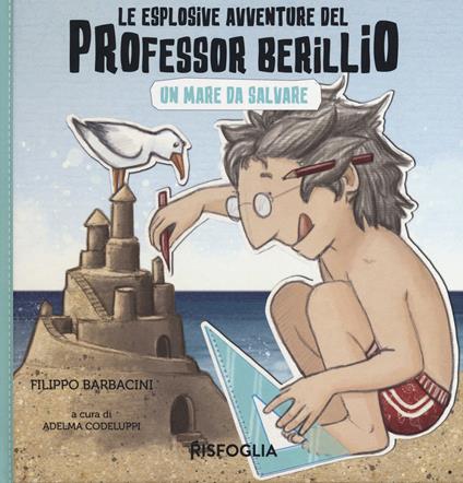 Un mare da salvare. Le esplosive avventure del professor Berillio - Filippo Barbacini - copertina