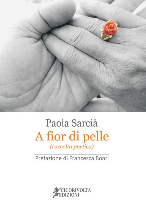 A fior di pelle - Paola Sarcià - Libro - Cicorivolta - Poetál | IBS