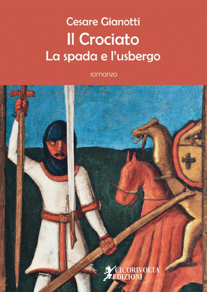 Il crociato. La spada e l'usbergo - Cesare Gianotti - copertina