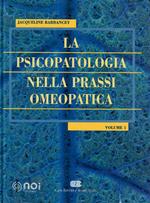 La psicopatologia nella prassi omeopatica. Vol. 1