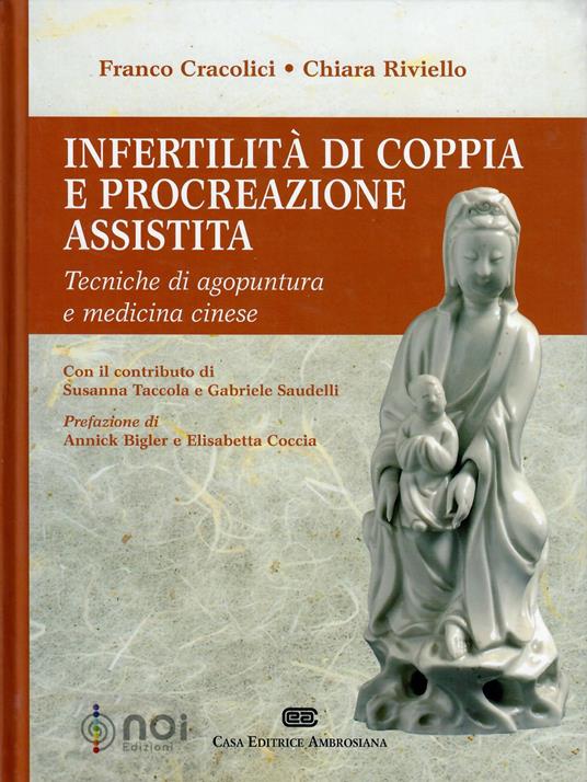 Infertilità di coppia e procreazione assistita. Tecniche di agopuntura e medicina cinese - Franco Cracolici,Chiara Riviello - copertina