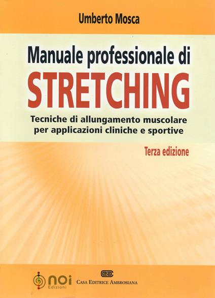 Manuale professionale di stretching. Tecniche di allungamento muscolare per applicazioni cliniche e sportive - Umberto Mosca - copertina