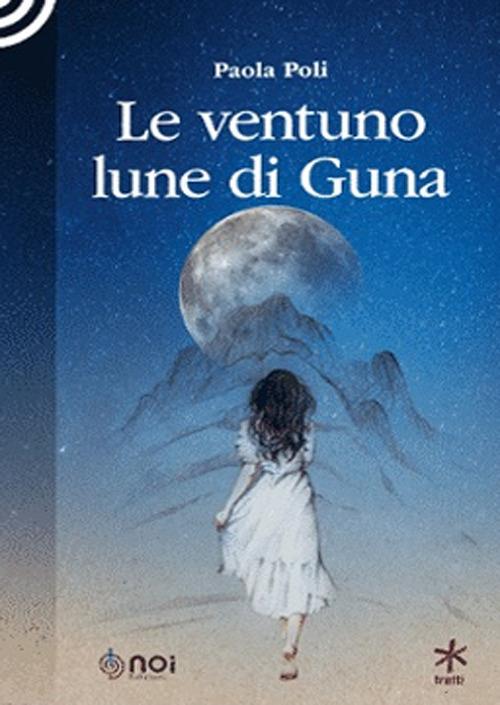 Le ventuno lune di Guna - Paola Poli - Libro - Noi - Tratti | IBS