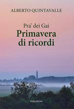 Pra' dei Gai. Primavera di ricordi