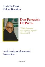 Don Ferruccio De Pizzol. Umile lavoratore della vigna del Signore. Testimonianze, documenti, lettere, foto