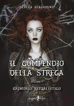 Il compendio della strega. Vol. 1: Grimorio ritualistico.