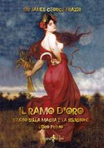 Il ramo d'oro. Studio sulla magia e la religione. Vol. 1