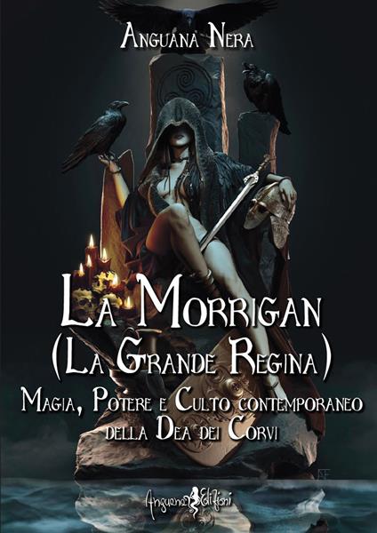 La Morrigan (La grande regina). Magia, potere e culto contemporaneo della dea dei Corvi - Anguana Nera - copertina