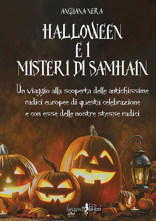 Halloween e i misteri di Samhain. Un viaggio alla scoperta delle antichissime radici europee di questa celebrazione e, con esse, delle nostre stesse radici - Anguana Nera - copertina