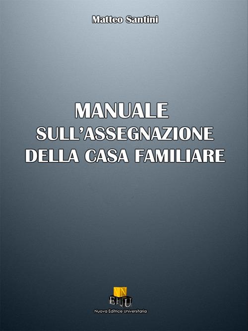 Manuale sull'assegnazione della casa familiare - Matteo Santini - copertina