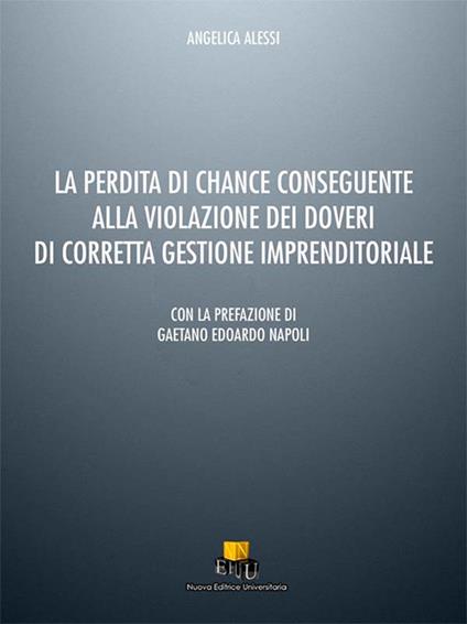 La perdita di chance conseguente alla violazione dei doveri di corretta gestione imprenditoriale - Angelica Alessi - copertina