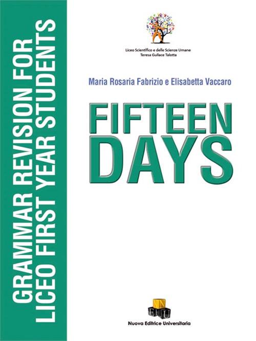 Fifteen days. Grammar revision for liceo first year students - Maria Rosaria Fabrizio,Elisabetta Vaccaro - copertina