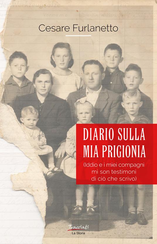 Diario sulla mia prigionia. Iddio e i miei compagni mi son testimoni di ciò che scrivo. Nuova ediz. - Cesare Furlanetto - copertina