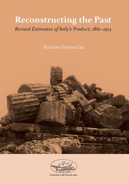 Reconstructing the past. Revised estimates of Italy's product, 1861-1913 - Stefano Fenoaltea - copertina