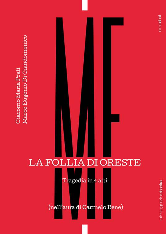 La follia di Oreste. Tragedia in 4 atti. (Nell'aura di Carmelo Bene) - Giacomo Maria Prati,Marco Eugenio Di Giandomenico,Emanuele Torregiani - copertina