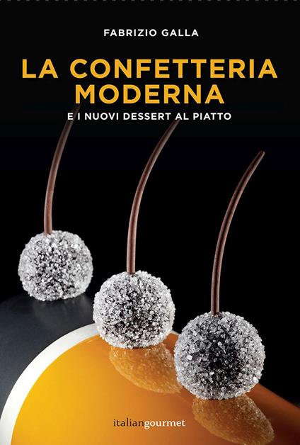 La confetteria moderna e i nuovi dessert al piatto - Fabrizio Galla - copertina