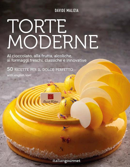 Torte moderne. Al cioccolato, alla frutta, alcoliche, ai formaggi freschi, classiche e innovative. Ediz. illustrata - Davide Malizia - copertina