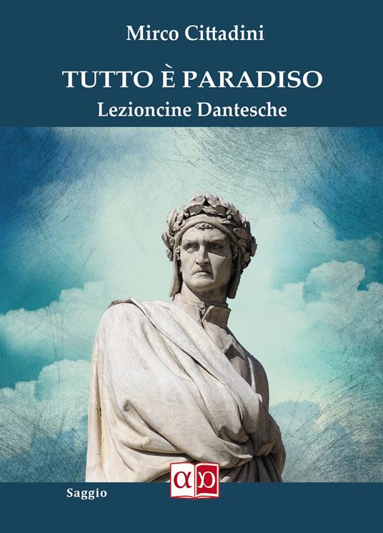 Tutto è Paradiso. Lezioncine dantesche - Mirco Cittadini - copertina