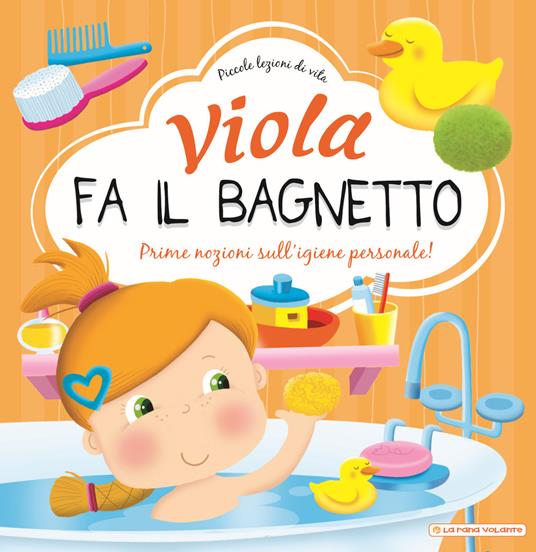 Viola fa il bagnetto. Prime nozioni sull'igiene personale! Ediz. a colori - Greta Cencetti - copertina