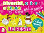 Divertiti, colora e gioca con gli amici. Le feste. Ediz. illustrata