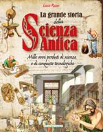 La grande storia della scienza antica. Ediz. a colori