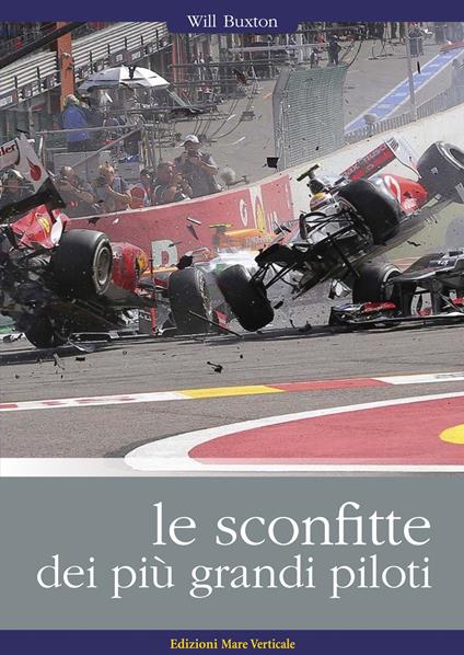 Le sconfitte dei più grandi piloti. I grandi piloti da corsa raccontano i loro incidenti, i loro errori, le loro sconfitte - Will Buxton - copertina