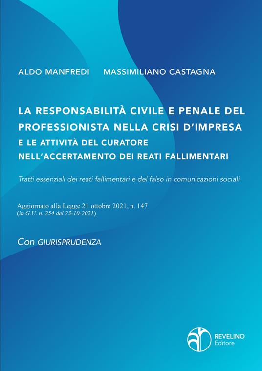 La responsabilità civile e penale del professionista nella crisi d'impresa e le attività del curatore nell'accertamento dei reati fallimentari. Aggiornato alla legge 21 ottobre 2021 n.147 (in G.U. n.254 del 23-10-2021) - Aldo Manfredi,Massimiliano Castagna - copertina