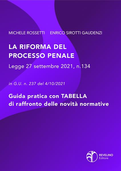 La riforma del processo penale. Legge 27 settembre 2021 n. 134 in Gazzetta Ufficiale n. 237 del 04/10/2021 - Michele Rossetti,Enrico Sirotti Gaudenzi - copertina